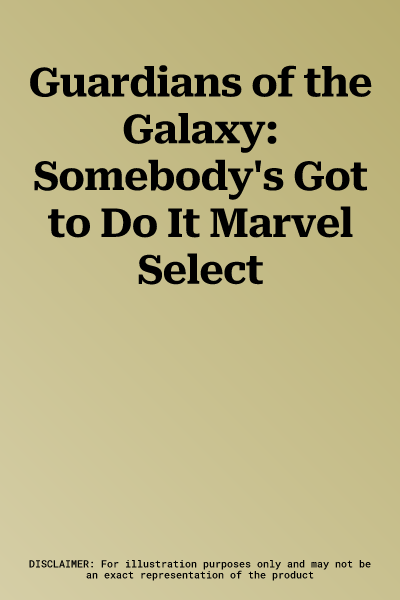 Guardians of the Galaxy: Somebody's Got to Do It Marvel Select