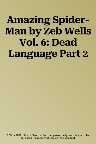 Amazing Spider-Man by Zeb Wells Vol. 6: Dead Language Part 2