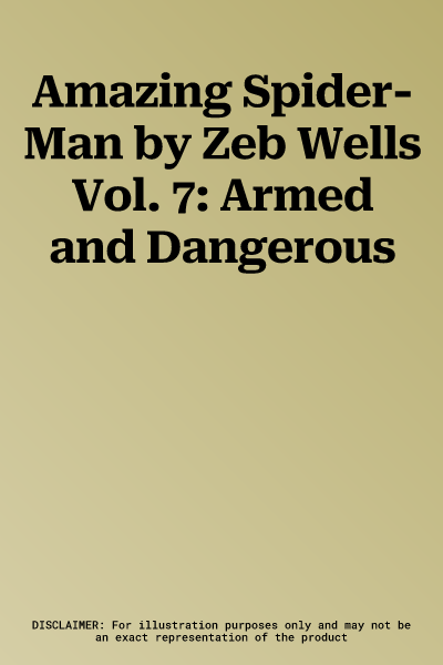 Amazing Spider-Man by Zeb Wells Vol. 7: Armed and Dangerous