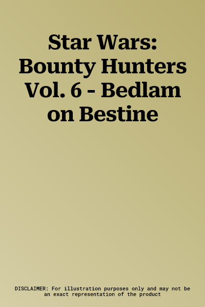 Star Wars: Bounty Hunters Vol. 6 - Bedlam on Bestine