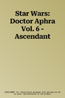 Star Wars: Doctor Aphra Vol. 6 - Ascendant