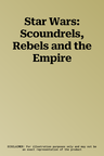 Star Wars: Scoundrels, Rebels and the Empire