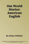 Our World Starter: American English