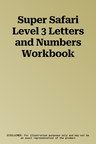 Super Safari Level 3 Letters and Numbers Workbook