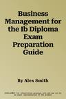 Business Management for the Ib Diploma Exam Preparation Guide