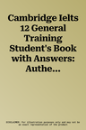 Cambridge Ielts 12 General Training Student's Book with Answers: Authentic Examination Papers