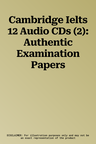 Cambridge Ielts 12 Audio CDs (2): Authentic Examination Papers