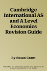 Cambridge International AS and A Level Economics Revision Guide