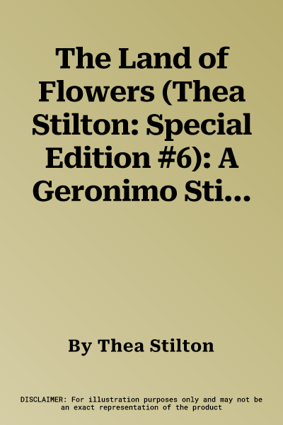 The Land of Flowers (Thea Stilton: Special Edition #6): A Geronimo Stilton Adventure