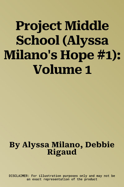 Project Middle School (Alyssa Milano's Hope #1): Volume 1