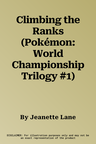 Climbing the Ranks (Pokémon: World Championship Trilogy #1)