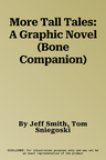 More Tall Tales: A Graphic Novel (Bone Companion)