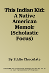 This Indian Kid: A Native American Memoir (Scholastic Focus)