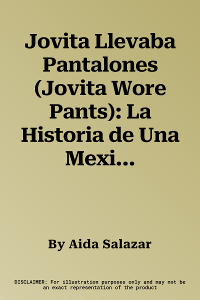 Jovita Llevaba Pantalones (Jovita Wore Pants): La Historia de Una Mexicana Que Luchó Por La Libertad