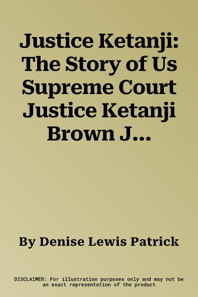 Justice Ketanji: The Story of Us Supreme Court Justice Ketanji Brown Jackson