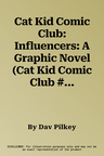 Cat Kid Comic Club: Influencers: A Graphic Novel (Cat Kid Comic Club #5): From the Creator of Dog Man