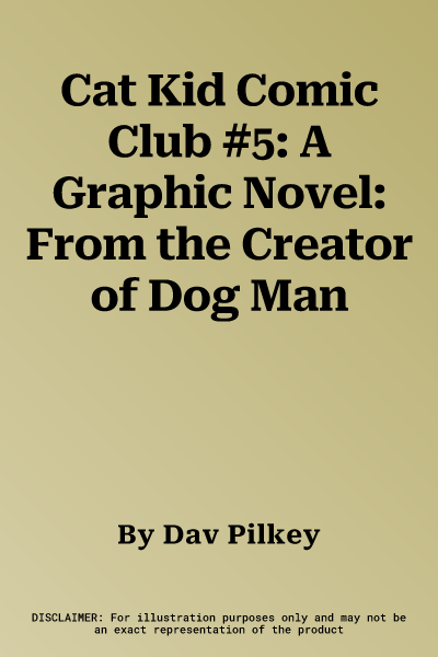 Cat Kid Comic Club #5: A Graphic Novel: From the Creator of Dog Man