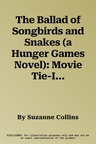 The Ballad of Songbirds and Snakes (a Hunger Games Novel): Movie Tie-In Edition