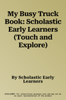 My Busy Truck Book: Scholastic Early Learners (Touch and Explore)