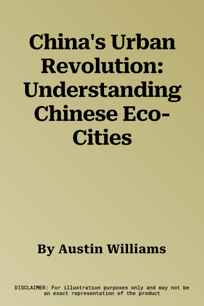 China's Urban Revolution: Understanding Chinese Eco-Cities