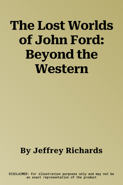 The Lost Worlds of John Ford: Beyond the Western