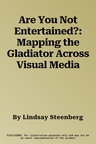 Are You Not Entertained?: Mapping the Gladiator Across Visual Media