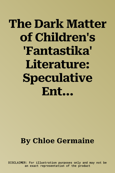 The Dark Matter of Children's 'Fantastika' Literature: Speculative Entanglements