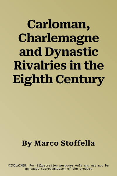 Carloman, Charlemagne and Dynastic Rivalries in the Eighth Century