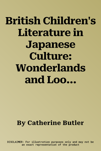 British Children's Literature in Japanese Culture: Wonderlands and Looking-Glasses