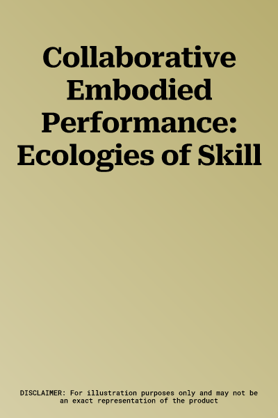 Collaborative Embodied Performance: Ecologies of Skill