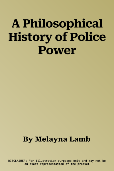 A Philosophical History of Police Power