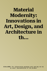 Material Modernity: Innovations in Art, Design, and Architecture in the Weimar Republic