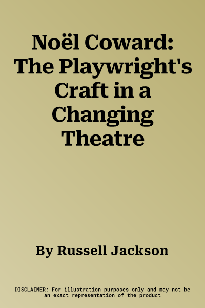 Noël Coward: The Playwright's Craft in a Changing Theatre