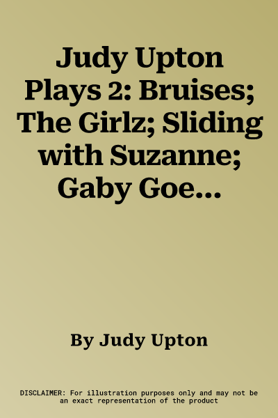 Judy Upton Plays 2: Bruises; The Girlz; Sliding with Suzanne; Gaby Goes Global; Lockdown Tales