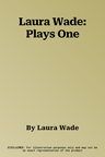 Laura Wade: Plays One