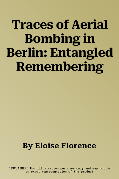 Traces of Aerial Bombing in Berlin: Entangled Remembering