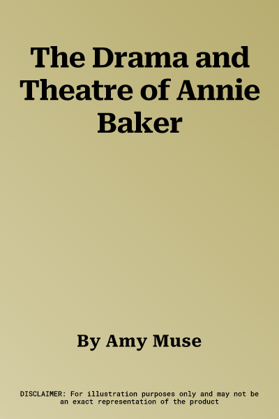 The Drama and Theatre of Annie Baker