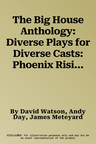 The Big House Anthology: Diverse Plays for Diverse Casts: Phoenix Rising; Knife Edge; Bullet Tongue (Reloaded); The Ballad of Corona V; Redemption