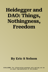 Heidegger and DAO: Things, Nothingness, Freedom