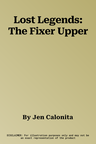 Lost Legends: The Fixer Upper