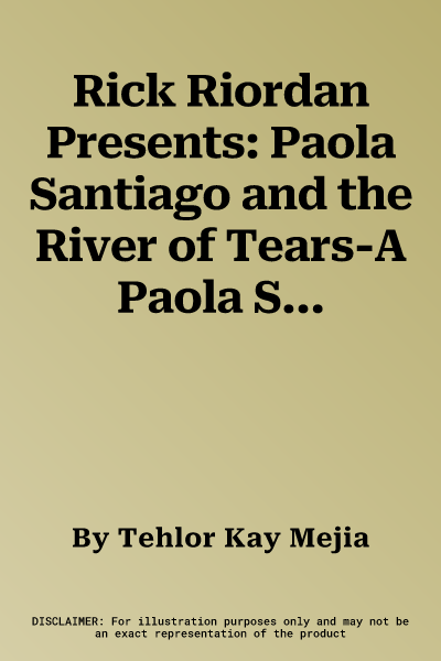 Rick Riordan Presents: Paola Santiago and the River of Tears-A Paola Santiago Novel Book 1