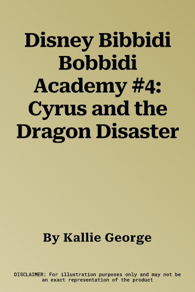 Disney Bibbidi Bobbidi Academy #4: Cyrus and the Dragon Disaster