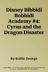 Disney Bibbidi Bobbidi Academy #4: Cyrus and the Dragon Disaster