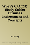 Wiley's CPA 2023 Study Guide: Business Environment and Concepts