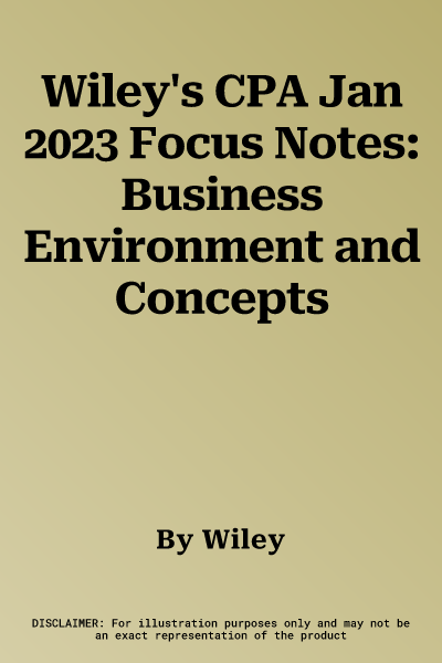 Wiley's CPA Jan 2023 Focus Notes: Business Environment and Concepts