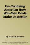 Un-Civilizing America: How Win-Win Deals Make Us Better