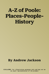 A-Z of Poole: Places-People-History