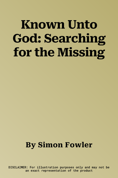 Known Unto God: Searching for the Missing