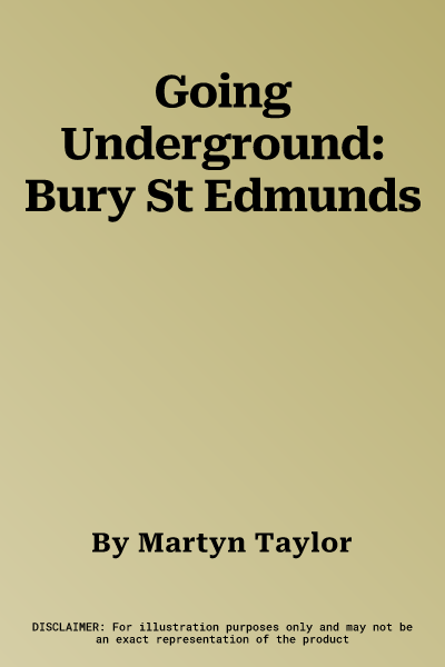 Going Underground: Bury St Edmunds