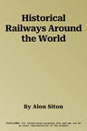 Historical Railways Around the World